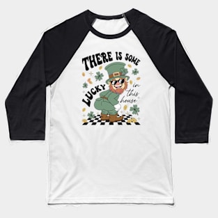 Leprechaun There Is Some Lucky In This House Baseball T-Shirt